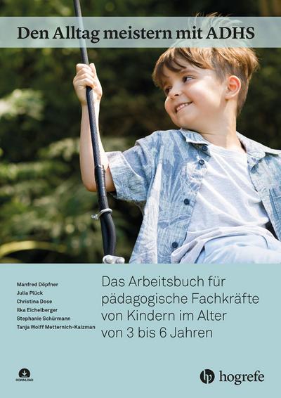 Den Alltag meistern mit ADHS: Das Arbeitsbuch für pädagogische Fachkräfte von Kindern im Alter von 3 bis 6 Jahren