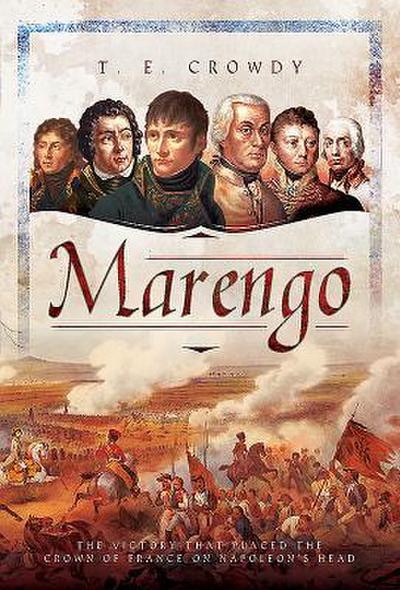 Marengo: The Victory That Placed the Crown of France on Napoleon’s Head