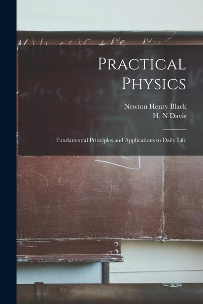 Practical Physics; Fundamental Principles and Applications to Daily Life