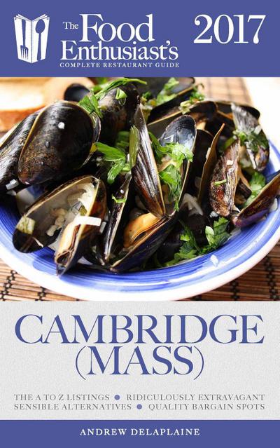 Cambridge (Mass.) - 2017 (The Food Enthusiast’s Complete Restaurant Guide)