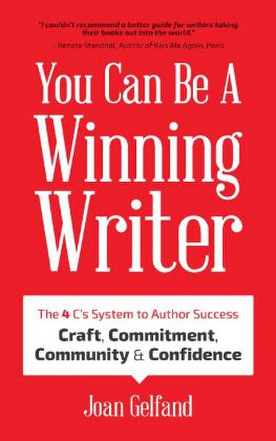 You Can Be a Winning Writer: The 4 C’s Approach of Successful Authors - Craft, Commitment, Community, and Confidence