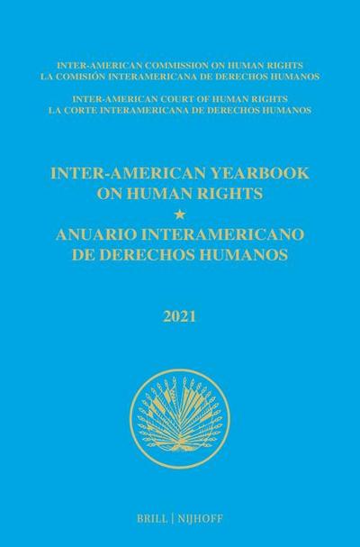 Inter-American Yearbook on Human Rights / Anuario Interamericano de Derechos Humanos, Volume 37 (2021) (Volume IV)
