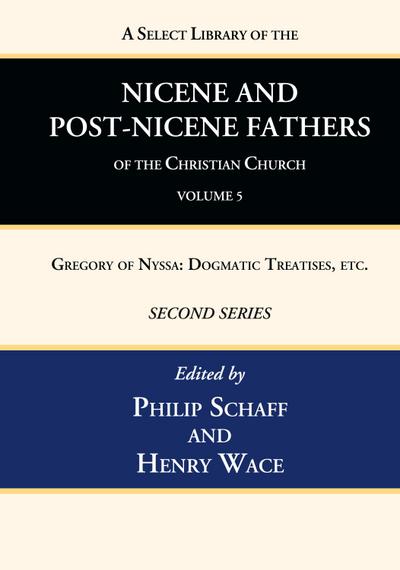 A Select Library of the Nicene and Post-Nicene Fathers of the Christian Church, Second Series, Volume 5