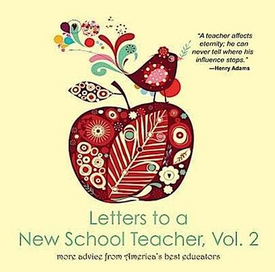 Letters to a New School Teacher, Vol. 2 More Advice from America’s Best Educators: More Advice from America’s Best Educators