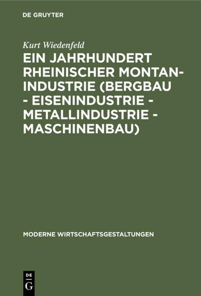 Ein Jahrhundert rheinischer Montan-Industrie (Bergbau - Eisenindustrie - Metallindustrie -Maschinenbau) 1815 - 1915