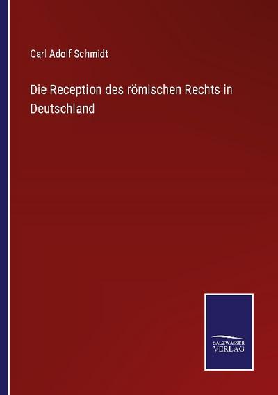 Die Reception des römischen Rechts in Deutschland