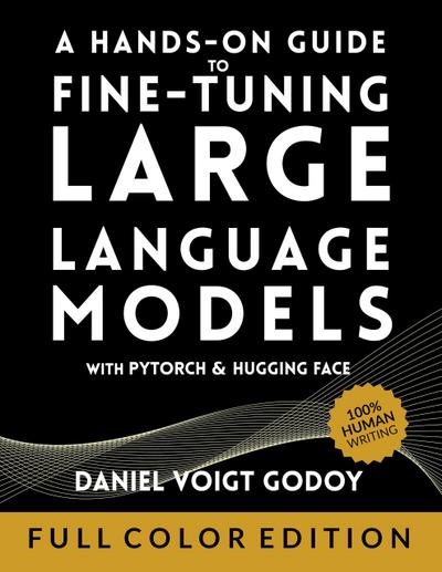 A Hands-On Guide to Fine-Tuning Large Language Models with PyTorch and Hugging Face