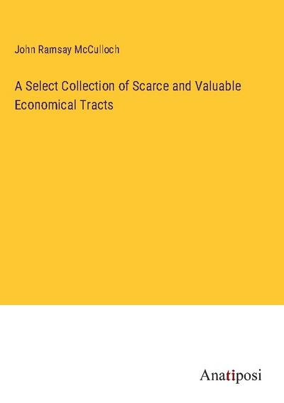 A Select Collection of Scarce and Valuable Economical Tracts