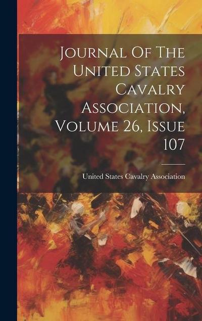 Journal Of The United States Cavalry Association, Volume 26, Issue 107