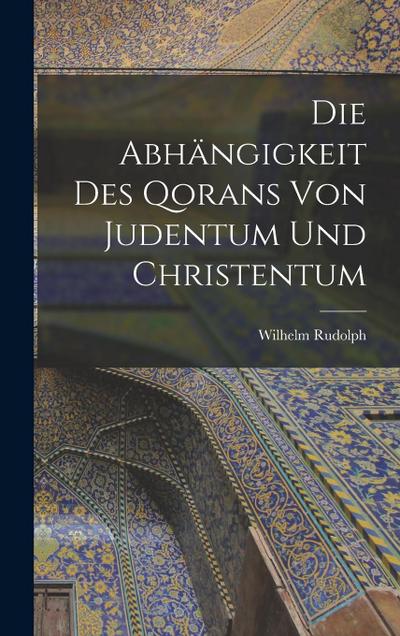 Die Abhängigkeit des Qorans von Judentum und Christentum