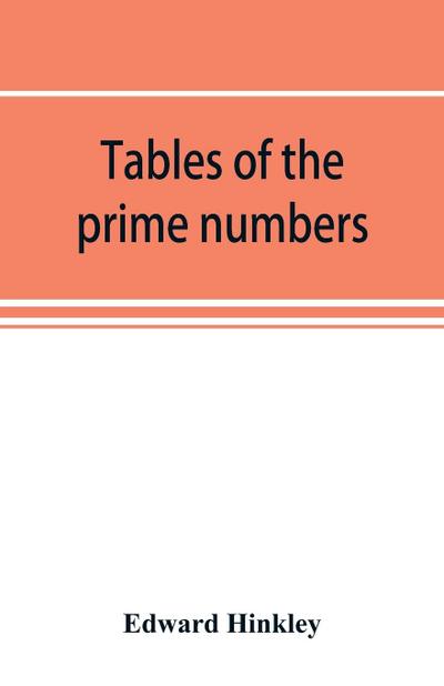 Tables of the prime numbers, and prime factors of the composite numbers, from 1 to 100,000; with the methods of their construction, and examples of their use