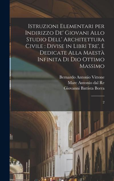 Istruzioni elementari per indirizzo de’ giovani allo studio dell’ architettura civile