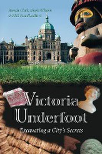 Victoria Underfoot: Excavating a City’s Secrets