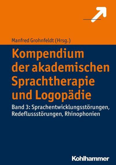 Kompendium der akademischen Sprachtherapie und Logopädie Sprachentwicklungsstörungen, Redeflussstörungen, Rhinophonien