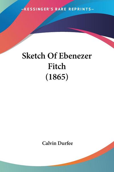 Sketch Of Ebenezer Fitch (1865)