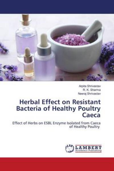 Herbal Effect on Resistant Bacteria of Healthy Poultry Caeca