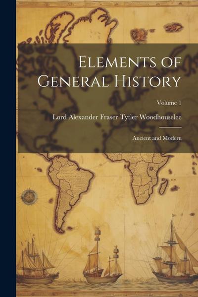 Elements of General History: Ancient and Modern; Volume 1