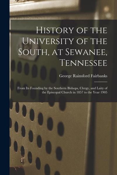 History of the University of the South, at Sewanee, Tennessee: From Its Founding by the Southern Bishops, Clergy, and Laity of the Episcopal Church in