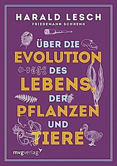 Über die Evolution des Lebens, der Pflanzen und Tiere
