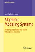 Algebraic Modeling Systems: Modeling and Solving Real World Optimization Problems Josef Kallrath Editor