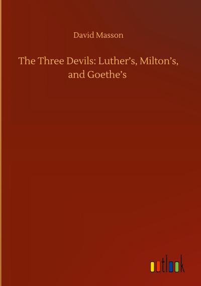 The Three Devils: Luther’s, Milton’s, and Goethe’s