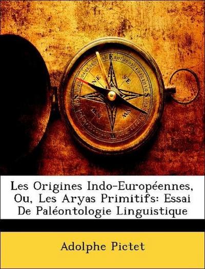 Pictet, A: Origines Indo-Européennes, Ou, Les Aryas Primitif