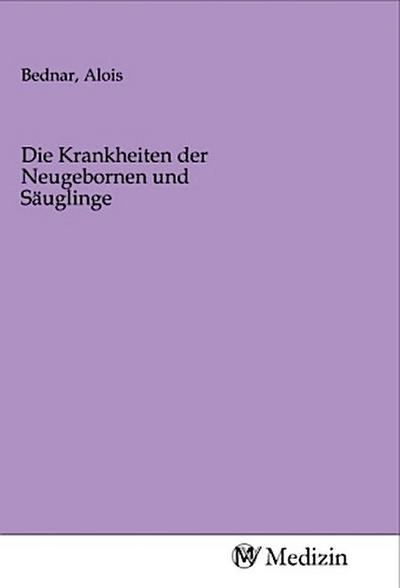 Die Krankheiten der Neugebornen und Säuglinge