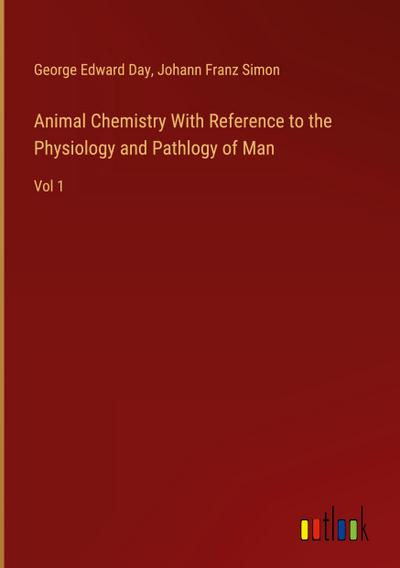 Animal Chemistry With Reference to the Physiology and Pathlogy of Man