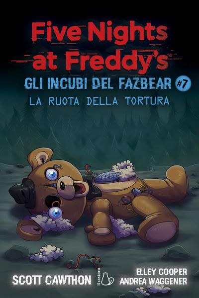 La ruota della tortura. Gli incubi del Fazbear. Five nights at Freddy’s. Vol. 7
