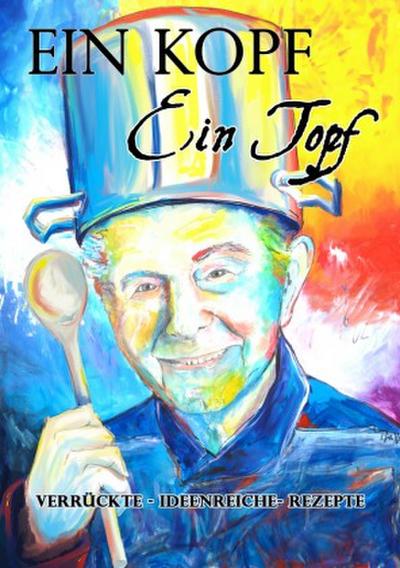 Ein Kopf - Ein Topf     verrückte - ideenreiche - Rezepte