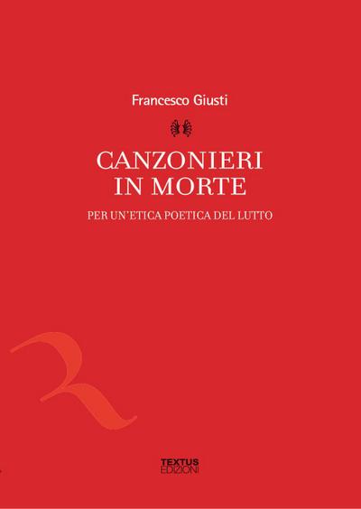 Canzonieri in morte. Per un’etica poetica del lutto