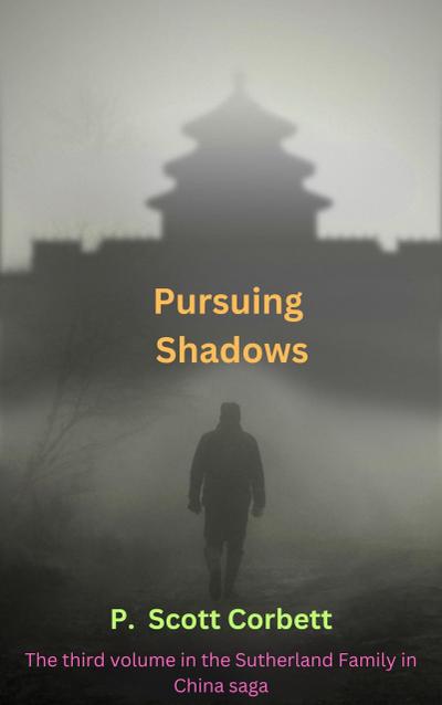 Pursuing Shadows (Sutherlands in China trilogy, #3)