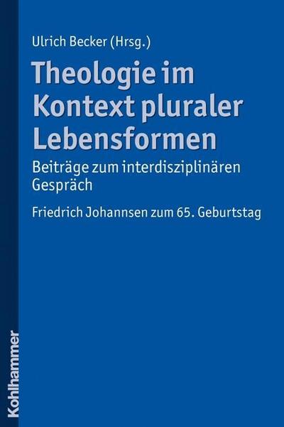 Theologie im Kontext pluraler Lebensformen - Beiträge zum interdisziplinären ...