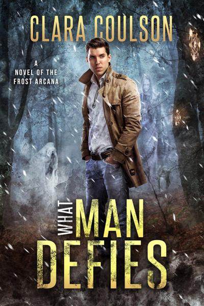What Man Defies (The Frost Arcana, #2)