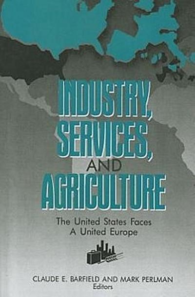 Industry, services, and agriculture: The United States faces a united Europe (The United States and Europe in the 1990s)