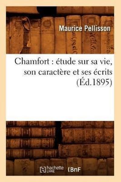 Chamfort: Étude Sur Sa Vie, Son Caractère Et Ses Écrits (Éd.1895)