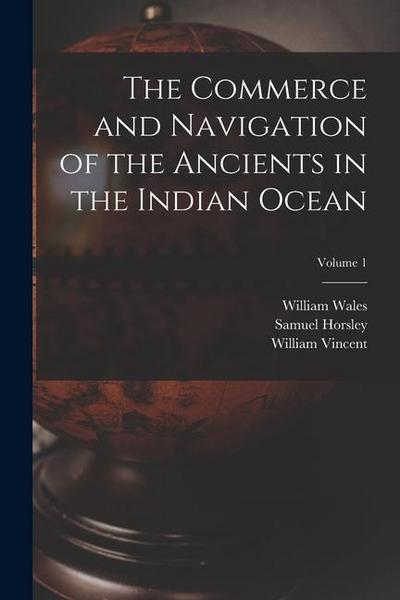 The Commerce and Navigation of the Ancients in the Indian Ocean; Volume 1