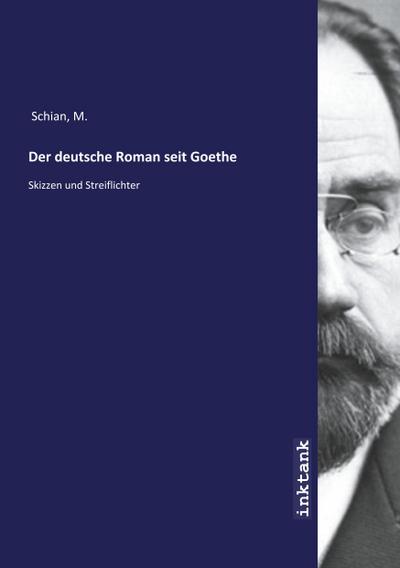 Schian, M: Der deutsche Roman seit Goethe