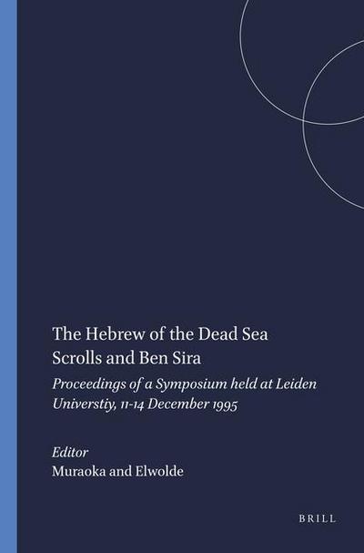 The Hebrew of the Dead Sea Scrolls and Ben Sira: Proceedings of a Symposium Held at Leiden Universtiy, 11-14 December 1995