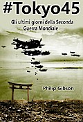 #Tokyo45  Gli ultimi giorni della Seconda Guerra Mondiale