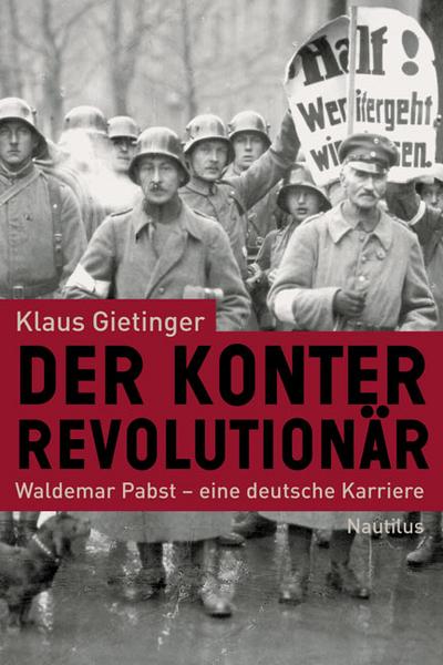 Der Konterrevolutionär / Waldemar Pabst - eine deutsche Karriere