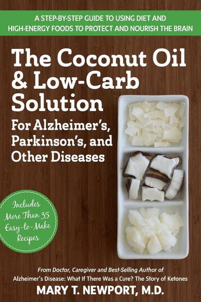 The Coconut Oil and Low-Carb Solution for Alzheimer’s, Parkinson’s, and Other Diseases