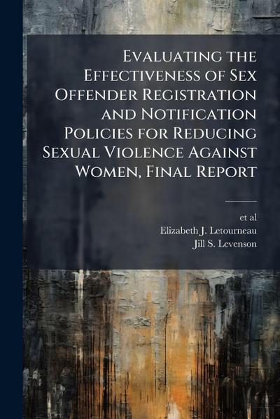 Evaluating the Effectiveness of Sex Offender Registration and Notification Policies for Reducing Sexual Violence Against Women, Final Report