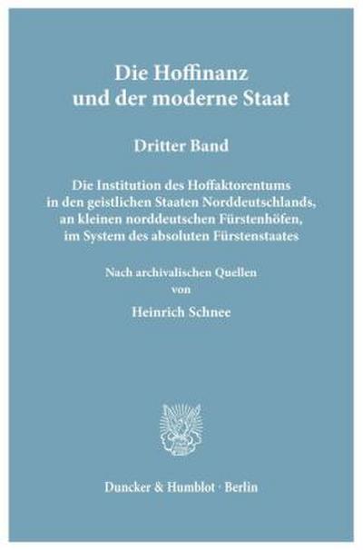 Die Hoffinanz und der moderne Staat. Geschichte und System der Hoffaktoren an deutschen Fürstenhöfen im Zeitalter des Absolutismus.