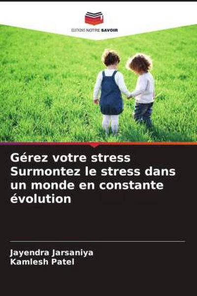 Gérez votre stress Surmontez le stress dans un monde en constante évolution