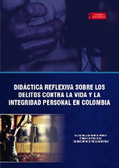 Didáctica reflexiva sobre los delitos contra la vida y la integridad personal en Colombia