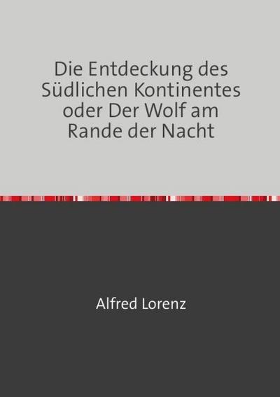 Die Entdeckung des Südlichen Kontinentes oder Der Wolf am Rande der Nacht