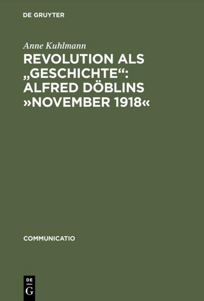 Revolution als ’Geschichte’: Alfred Döblins ’November 1918’