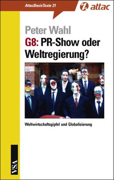 G8: PR-Show oder Weltregierung?: Weltwirtschaftsgipfel und Globalisierung (AttacBasis Texte)