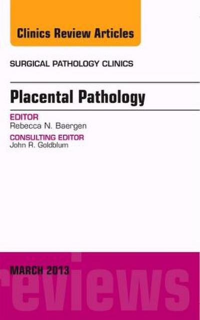 Placental Pathology, An Issue of Surgical Pathology Clinics